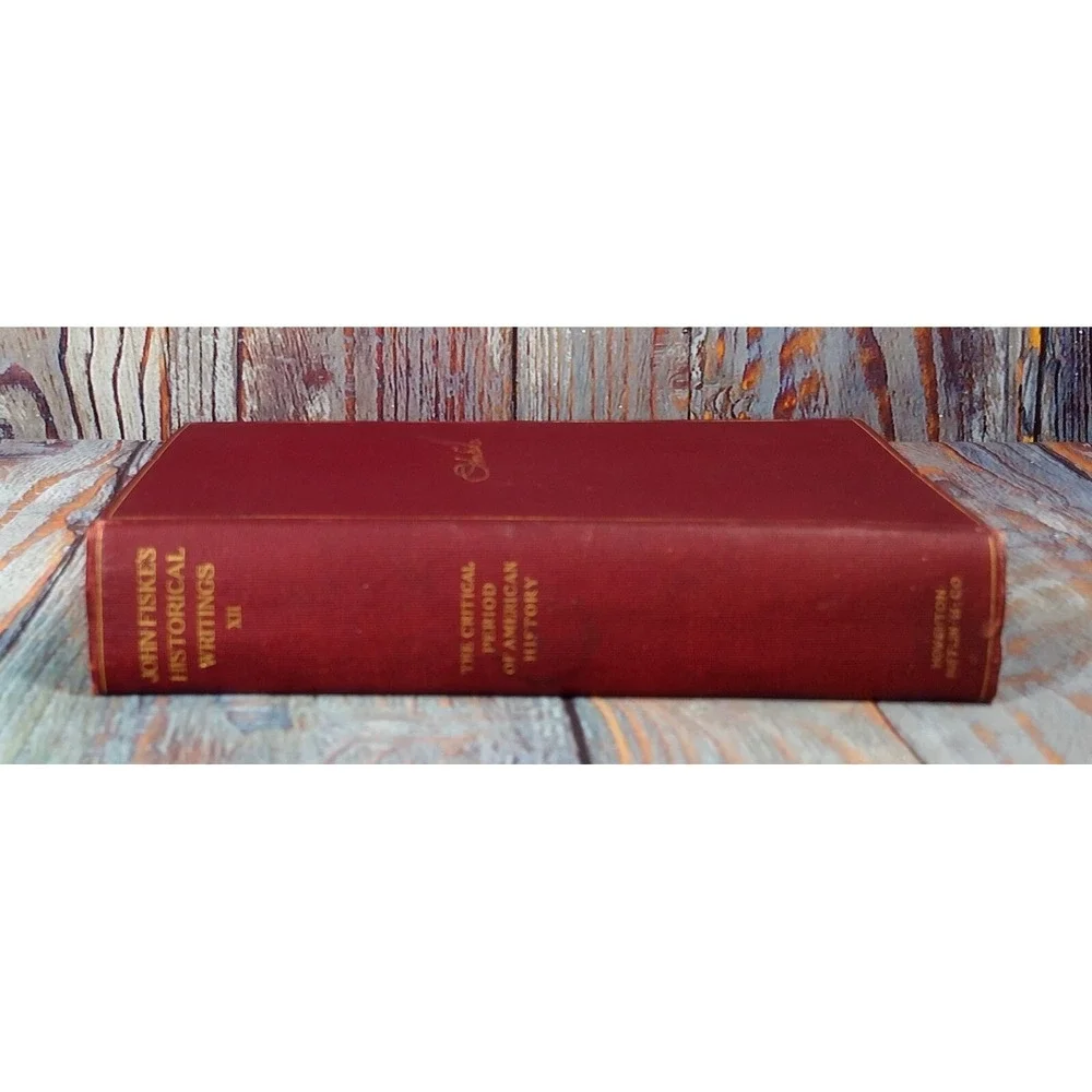 John Fiske's Historical Writings XII The Critical Period American History (1902,